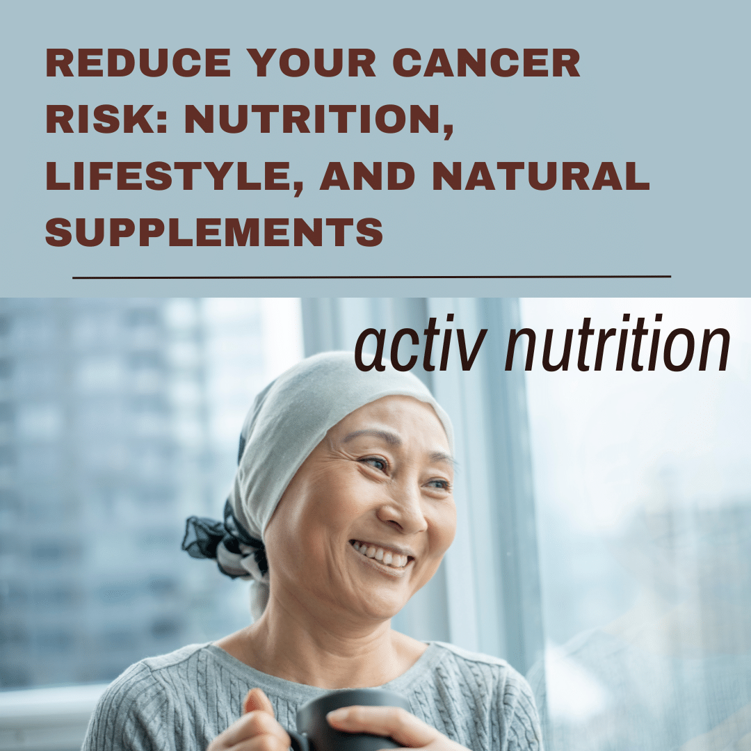 Reduce Your Cancer Risk, Activ Nutrition