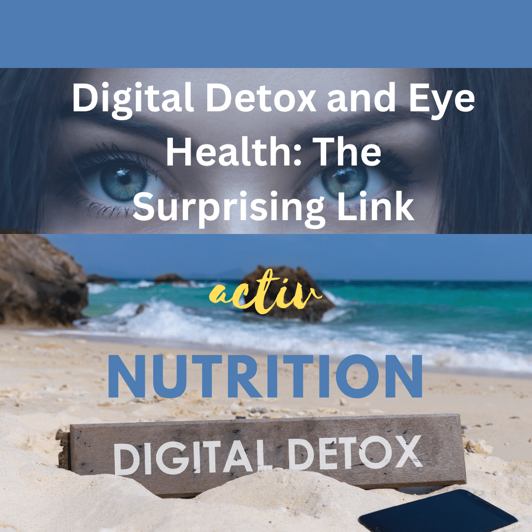 Digital Detox for Eye Health, Activ Nutrition