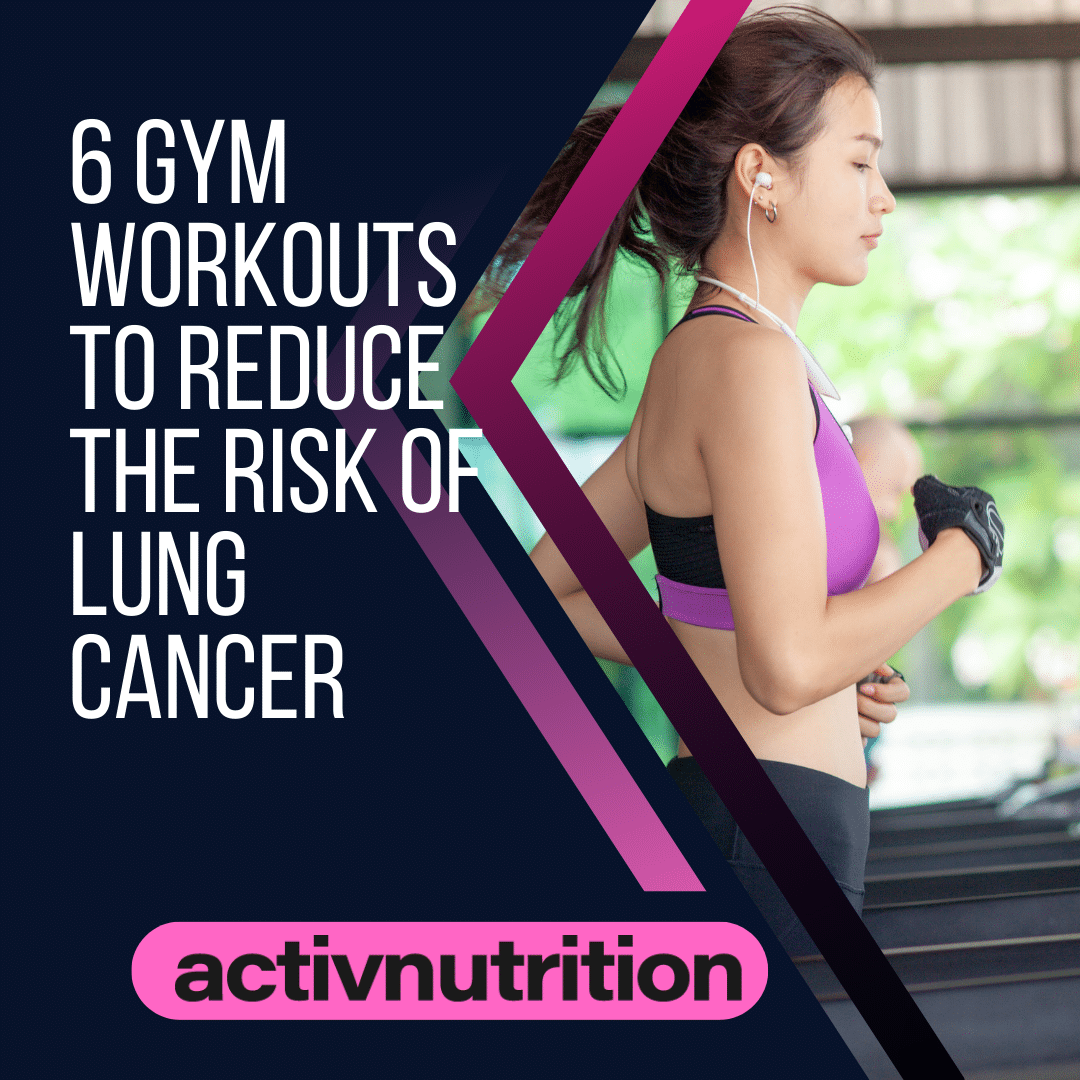 6 Gym Workouts to Reduce the Risk of Lung Cancer-Activ Nutrition