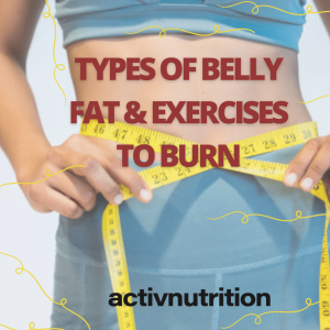 Types of Belly Fat & Exercises to Burn -Activ Nutrition