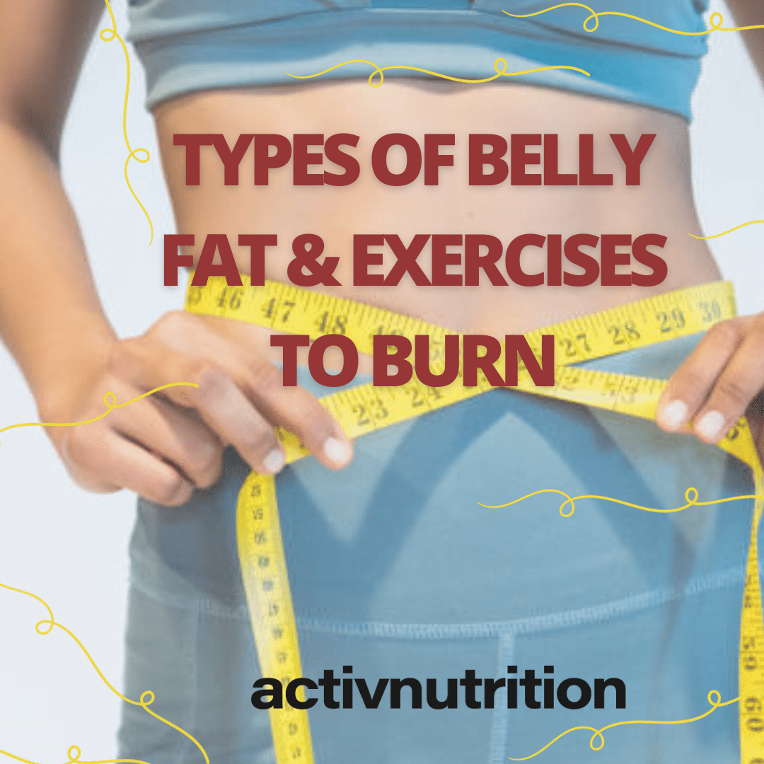 Types of Belly Fat & Exercises to Burn -Activ Nutrition