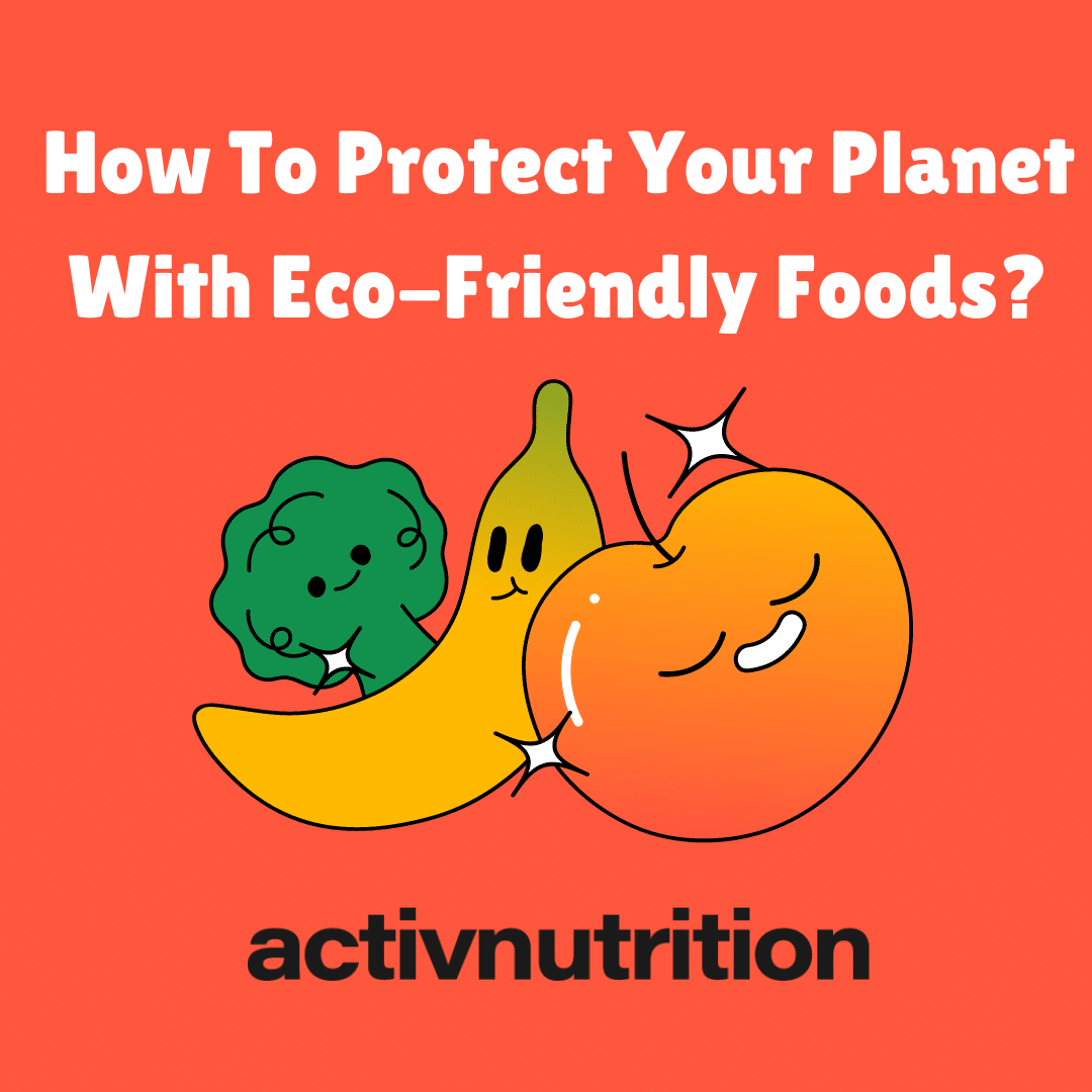 Eco-friendly foods-Activ Nutrition